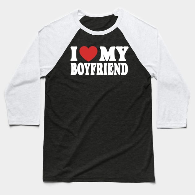 I Love My Boyfriend Baseball T-Shirt by Eyecrawl ★★★★★